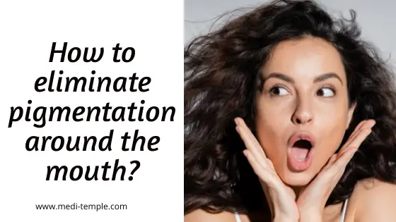 How to eliminate pigmentation around the mouth?