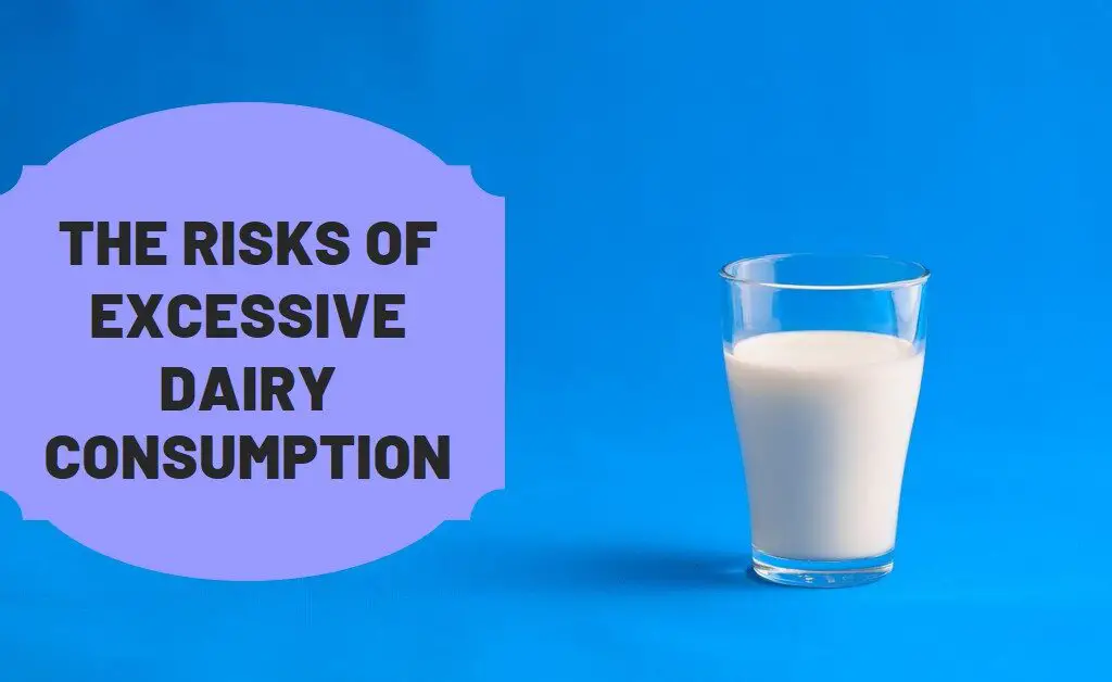 What are the risks of excessive dairy consumption?